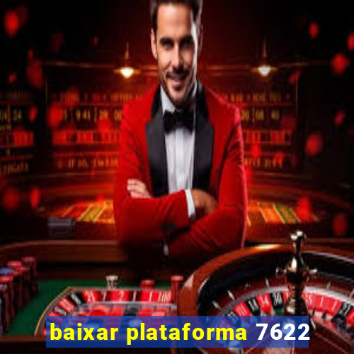 baixar plataforma 7622